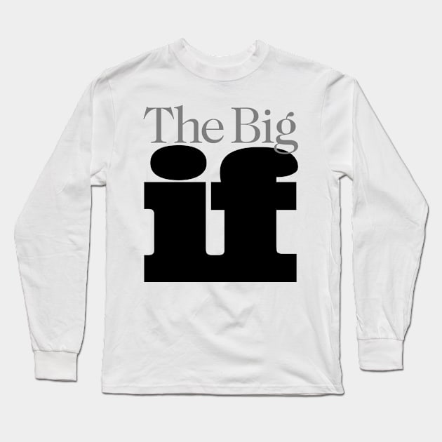 The Big "IF", No. 2: Do you think it will ever happen? Long Sleeve T-Shirt by Puff Sumo